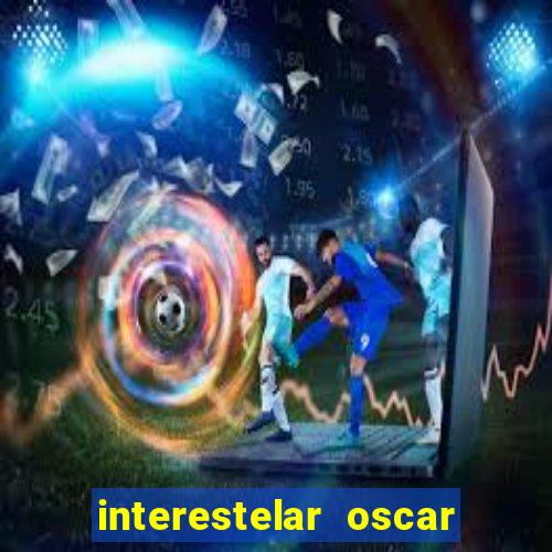 interestelar oscar interestelar quantos oscar